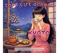 Soft Life Abroad: Kyoto: Cozy Japanese Coloring Book for Teens & Adults | 50 Relaxing Scenes of Kyoto Gardens, Tea Rituals, Cherry Blossoms & Slow Living | 8.5 x 8.5 inches