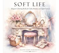 Soft Life Adult Coloring Book: Elegant Coloring Book for Calm, Beauty, and Quiet Luxury