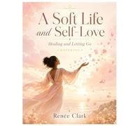 Soft Life Affirmations: A Daily Journal for Peace, Ease, and Self-Love