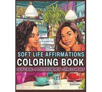 Soft Life Affirmations Coloring Book: Self Care • Positive Energy • Stress Relief (Soft Life Series)