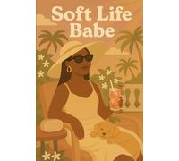 Soft Life Babe: A Guided Habit, Mood & Energy Tracker for Self-Care and Mindful Living: Wellness Journal for Black Women to Build Habits, Track Emotions & Create a Balanced Lifestyle