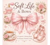 Soft Life & Bows: A Coquette Coloring Book for Women, Relaxation, Self Care & Feminine Aesthetic Living
