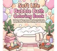 Soft Life Bubble Bath Coloring Book: Bold & Easy Girl Therapy Scenes of Overflowing Bubble Baths, Cozy Spa Moments, Plush Robes & Relaxing Self-Care ... (Soft Life Girl Therapy Coloring Collection)
