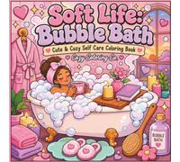 Soft Life Bubble Bath Cute & Cozy Coloring Book: A Bold & Easy Adult Coloring Book with 50+ Cozy Bubble Bath, Spa, and Self-Care Designs for Relaxation and Stress Relief