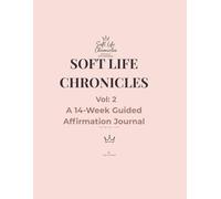 Soft Life Chronicles Vol. 2: A 14-Week Guided Affirmation Journal