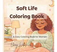 Soft Life Coloring Book: A Cozy Book for Women