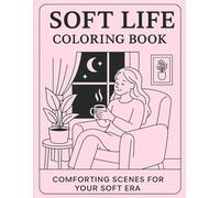 Soft Life Coloring Book: Comforting Scenes for Your Soft Era