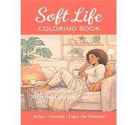 Soft Life Coloring Book: Cozy Home Scenes for Relaxation and Self-Care (Melanin Escape: A Luxury Coloring Series)