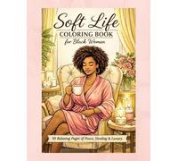 Soft Life Coloring Book for Black Women: 50 relaxing Pages of Peace, Luxury & Healing