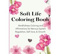 Soft Life Coloring Book for Woman: A Mindfullness Coloring Book for Anxiety Relief, Stress Relief, Nervous System Regulation, Self-Love & Relaxation