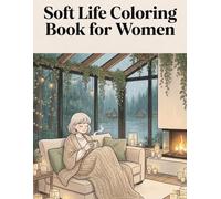 Soft Life Coloring Book for Women: Cozy Moments, Calm Routines & Simple Living Scenes | Relaxing Aesthetic Coloring for Stress Relief