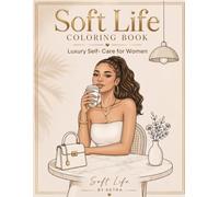 Soft Life Coloring Book Luxury for Women: Minimal Designs for Relaxation, Feminine Energy & Mindful Moments