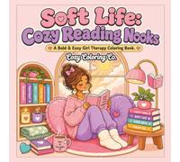 Soft Life: Cozy Reading Nooks: A Bold & Easy Coloring Book of Cozy Reading Corners, Bookish Girls, Comfy Spaces, and Relaxing Self-Care