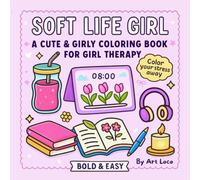 Soft Life Girl: A Cute & Girly Coloring Book for Teens and Adults with Fun, Relaxing Everyday Scenes (Easy and Simple Designs)