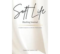 Soft Life Healing Journal: A Guided Companion to Soft Life | Hard Lessons: A Woman’s Guide to Love, Loyalty & Leveling Up