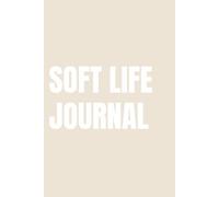 Soft Life Journal: Lined Notebook for Women | Slow Living, Self Care & Peaceful Mindset | 110 Pages | 6x9