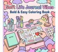 Soft Life Journal Vibes: Bold & Easy Coloring Book: Cute Aesthetic Journaling Scenes with Cozy Desks, Stickers, Washi Tape, Planner Pages, Pattern ... Self-Care (Bold and Easy Vibe Coloring Books)