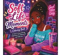 Soft Life Moments Coloring Book: A Calm & Cozy Coloring Experience for Relaxation and Self-Care