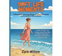 Soft Life Moments: Soft Life Moments Coloring Book for Adults and Teens, Stress Relief Coloring Pages, Relaxing Calm Moments, Self Care and Positive Affirmations