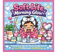 Soft Life Morning Glow Coloring Book: A Bold and Easy Skincare Ritual Coloring Book for Cozy Girls Who Love Calm Mornings (Cozy Coloring Collection)
