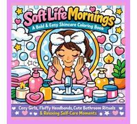 Soft Life Mornings: A Bold and Easy Skincare Coloring Book (The Soft Life Coloring Series)