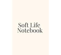 Soft Life Notebook: Your Daily Journal for Mindfulness, Gratitude & Personal Growth.
