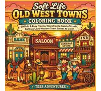 Soft Life Old West Towns Coloring Book: 50 Bold & Easy Frontier Storefronts, Saloon Streets, Banks & Cozy Western Town Scenes to color
