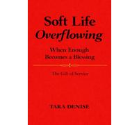 Soft Life Overflowing: When Enough Becomes a Blessing The Gift of Service (Soft Life Series)