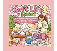 Soft Life Reset: Cozy Cleaning Day Coloring Book: A Girl Therapy Coloring Experience of Calm Cleaning, Mindful Spaces & Peaceful Living (Soft Life & Cozy Vibes Coloring Series)