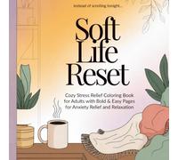 Soft Life Reset: Cozy Stress Relief Coloring Book for Adults with Bold & Easy Pages for Anxiety Relief and Relaxation