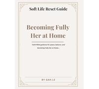 Soft Life Reset Guide: Becoming Fully Her