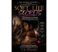 SOFT LIFE SECRETS: The Beautiful Lies Women Hide Behind Perfect Lives (THE AURADIA UNIVERSE. Season One. Becoming After Survival.)