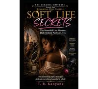 SOFT LIFE SECRETS: The Beautiful Lies Women Hide Behind Perfect Lives (THE AURADIA UNIVERSE. Season One. Becoming After Survival.)