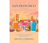 Soft Life Sips: San Francisco Edition - Cocktails & Mocktails Through Black SF, Neighborhood by Neighborhood