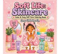 Soft Life Skincare Calm & Cozy Coloring Book For Adults, Teens and Kids: 50+ Bold & Easy Skincare Scenes for Relaxation, Stress Relief, Self-Care, and Cozy Creative Fun