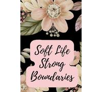 Soft Life Strong Boundaries: A Self-Care Notebook for Women, Mindfulness & Healing