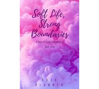 Soft Life, Strong Boundaries: A Year of Ease, Intention & Self-Love (2026 Planner)