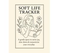 Soft Life Tracker.: A gentle space to savor joy, slow down & romanticize your everyday.