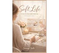 SOFT LIFE VISION BOARD BOOK FOR WOMEN 2026: Design Your Dream Life with Ease, Clarity, and Intention