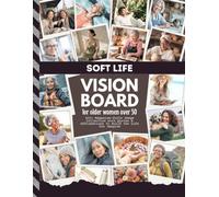 Soft Life Vision Board For Older Women Over 50: 400+ Magazine-Style Images, Quotes & Affirmations | To Enjoy Scrapbooking, Collage, Manifestation, Junk Journaling (Women’s Vision Boards)