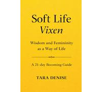 Soft Life Vixen: Wisdom and Femininity as a Way of Life A 21-Day Becoming Guide (Soft Life Series)