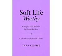 Soft Life Worthy: A High Value Woman by Divine Design A 21-Day Restoration Guide (Soft Life Series)