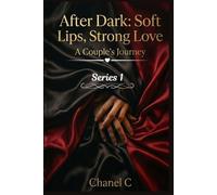 Soft Lips, Strong Love: A Couple’s Journey (After Dark Soft Lips, Strong Love A Couples Journey)