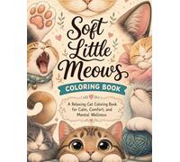 Soft Little Meows: A Cozy Cat Coloring Book for Stress Relief, Relaxation, and Mental Wellness (Gentle Coloring Book)
