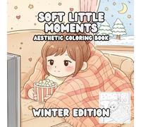 Soft Little Moments - Winter Edition: A Cozy Aesthetic Coloring Book for Relaxation and Mindful Creativity (Soft Little Moments - Coloring Book Series)