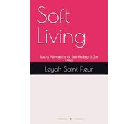 Soft Living: Luxury Affirmations for Self-Healing & Soft Living