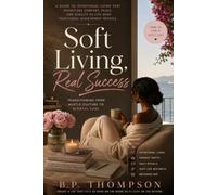 Soft Living, Real Success: Transitioning from Hustle Culture to Mindful Ease