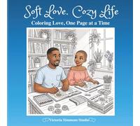 Soft Love. Cozy Life: Coloring Love, One Page at a Time