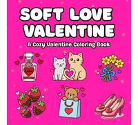 Soft Love Valentine: Cute Cozy Designs for Relaxation, Comfort, and Gentle Creativity