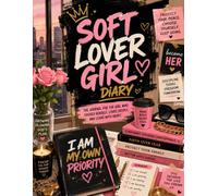 Soft Lover Girl Diary: The Journal for the Girl Who Chooses Herself, Loves Deeply, and Leads with Heart